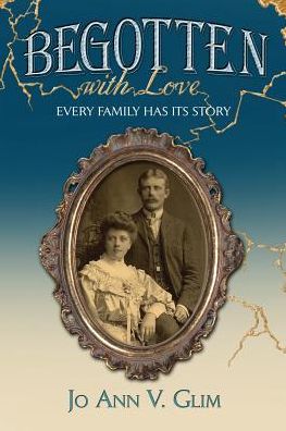 BEGOTTEN WITH LOVE: Every Family Has Its Story