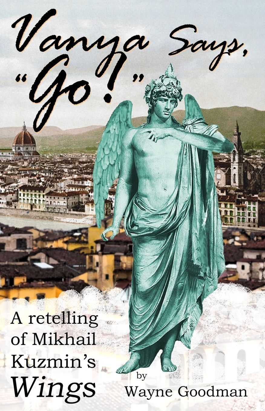 Vanya Says, "Go!": A Retelling of Mikhail Kuzmin's "Wings"