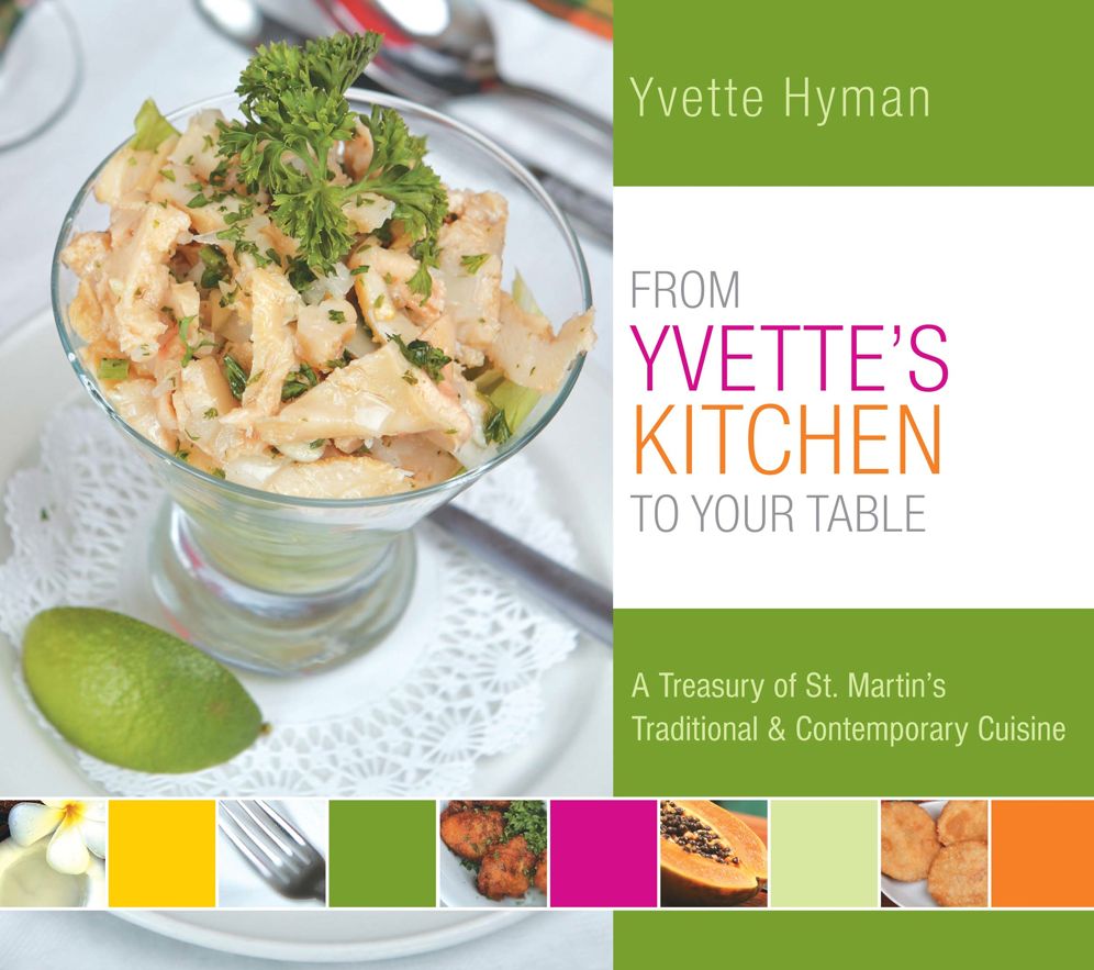 From Yvette's Kitchen To Your Table: A Treasury of St. Martin's Traditional & Contemporary Cuisine