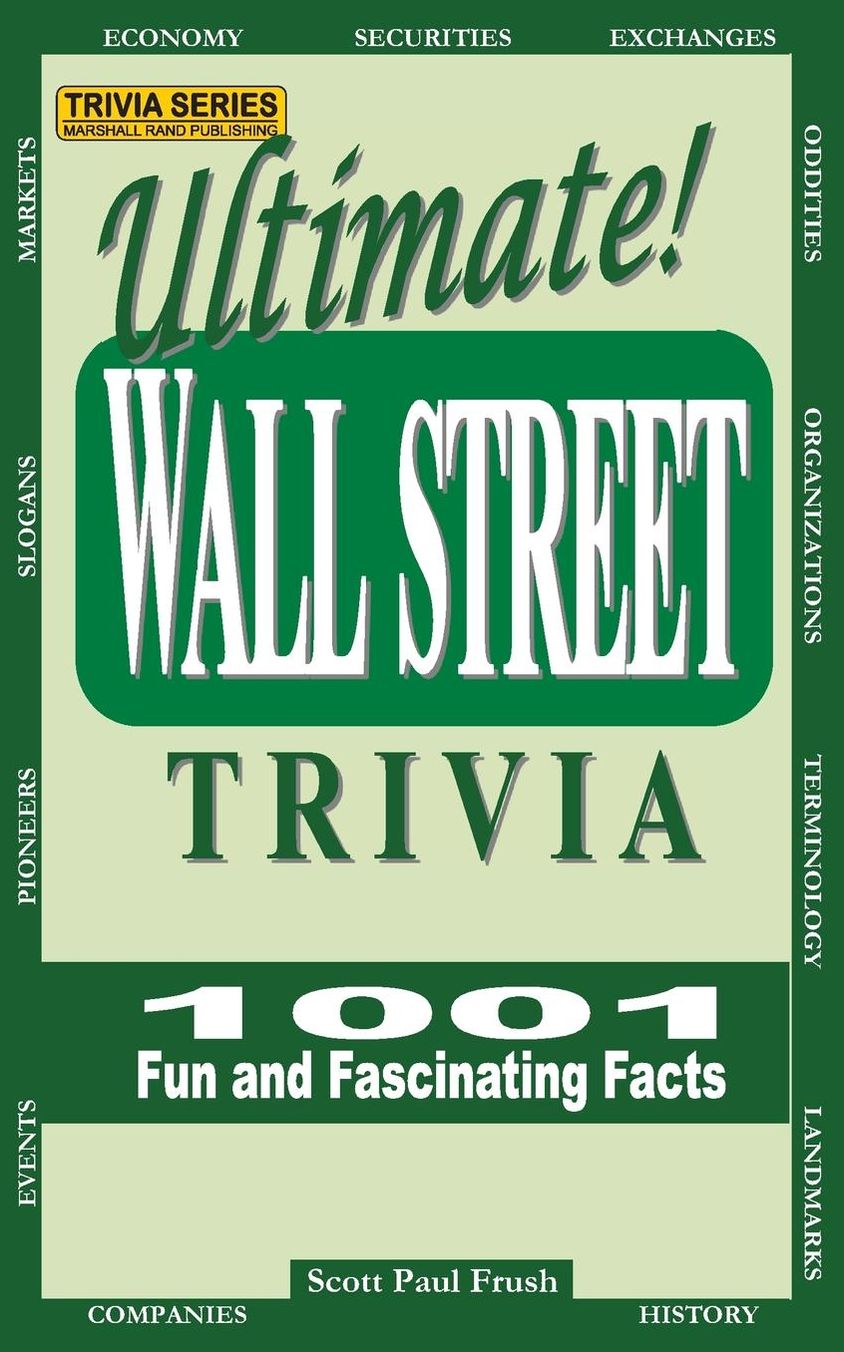 Ultimate Wall Street Trivia: 1001 Fun and Fascinating Facts