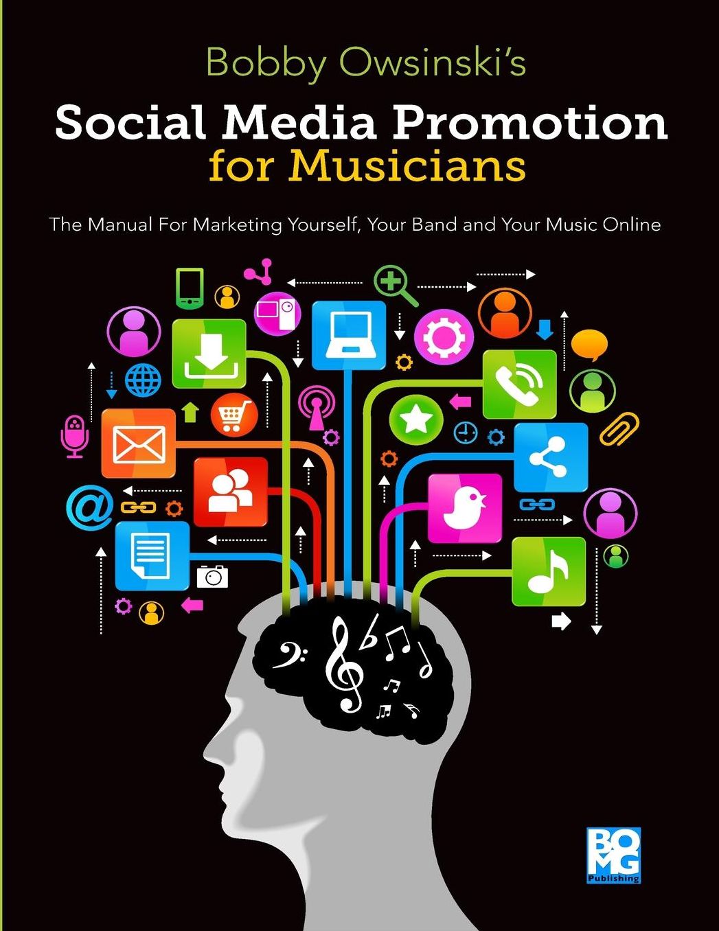 Social Media Promotion For Musicians: The Manual For Marketing Yourself, Your Band, And Your Music Online