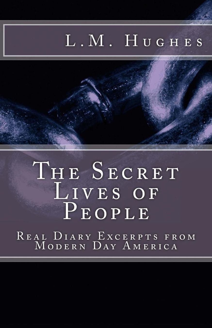 The Secret Lives of People: Real Diary Excerpts from Modern Day America