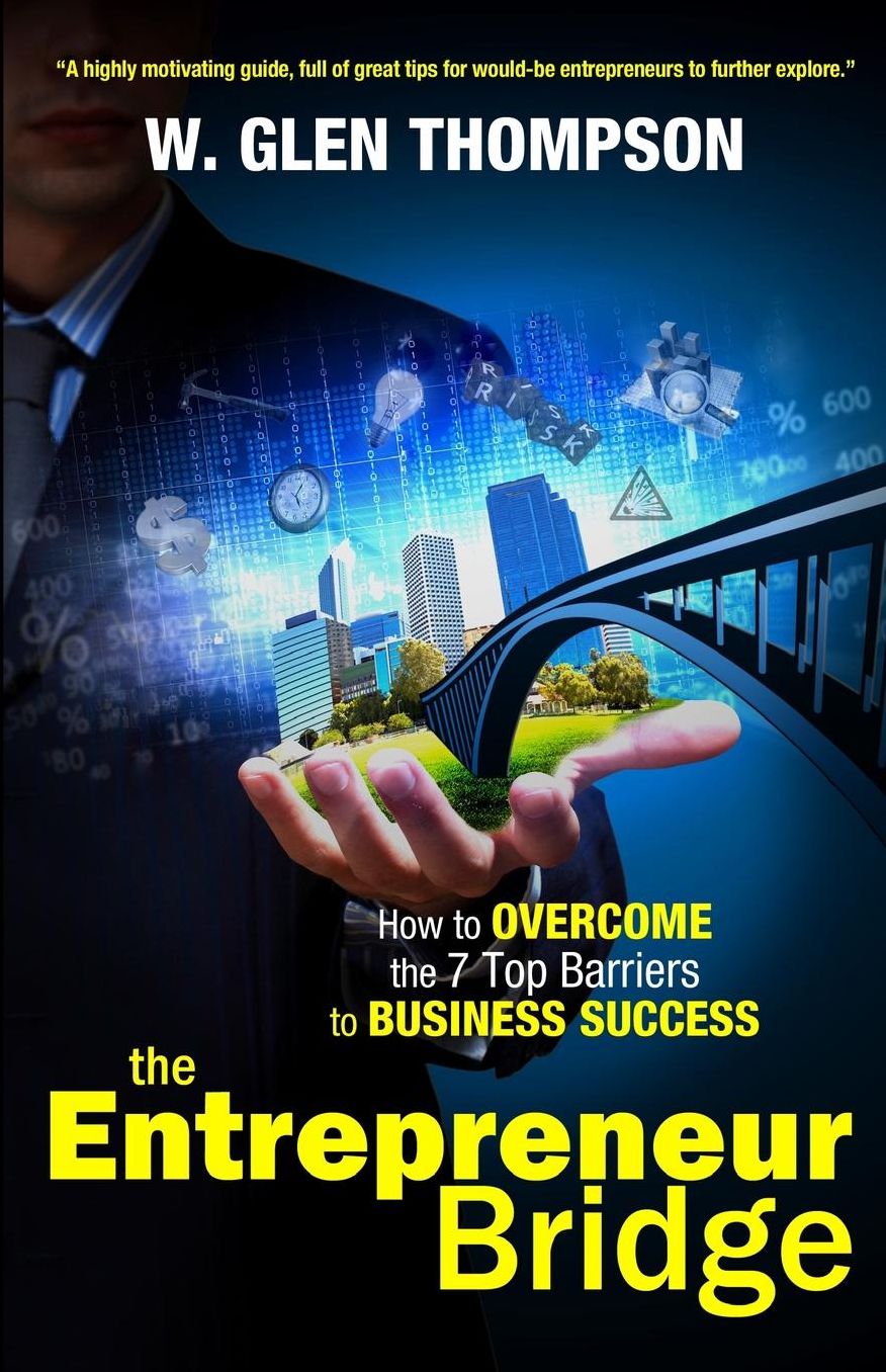 The Entrepreneur Bridge: How to Overcome the 7 Top Barriers to Business Success