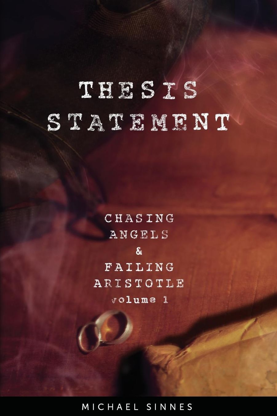 Thesis Statement: Chasing Angels and Failing Aristotle Volume 1