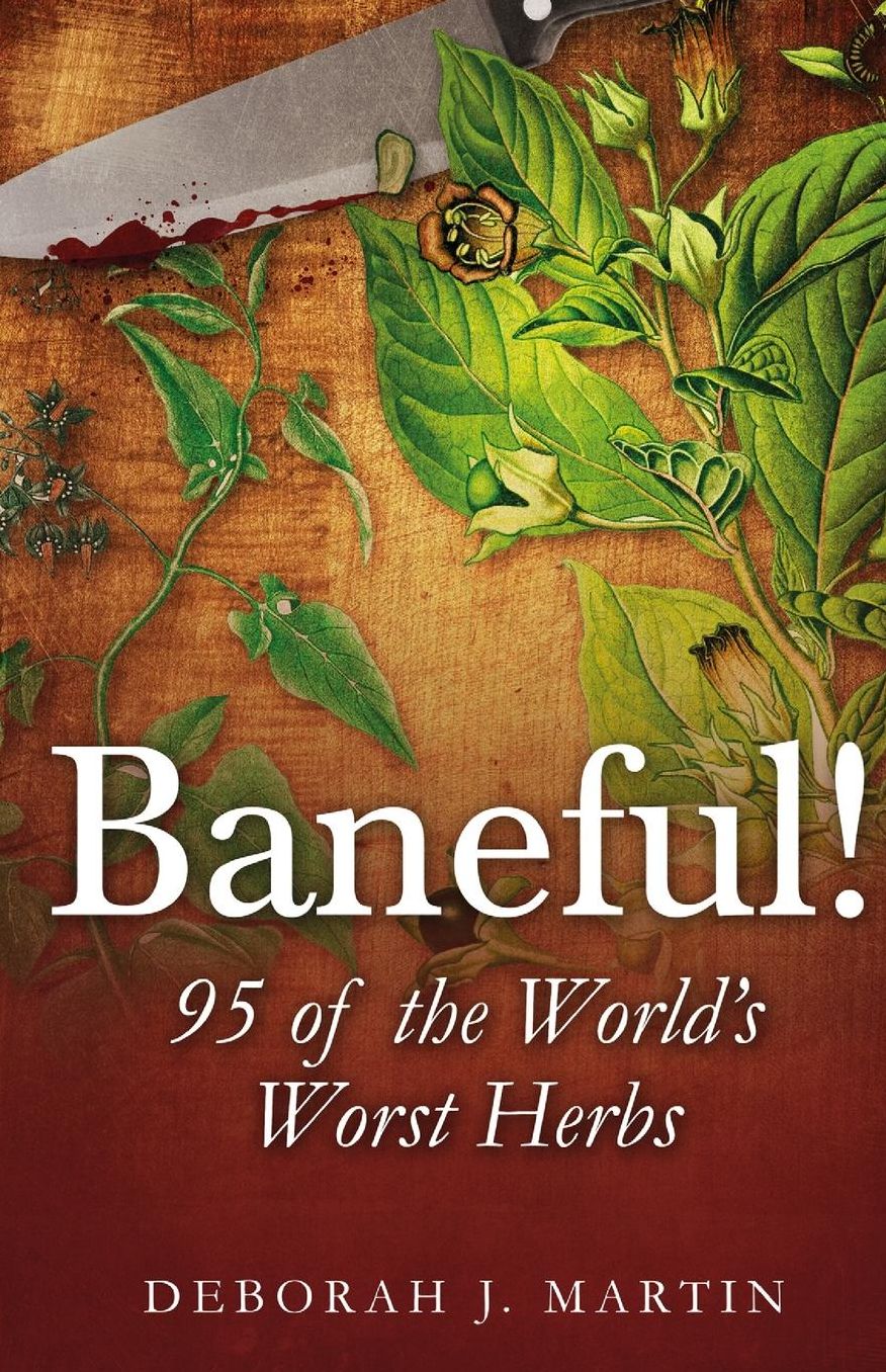 Baneful!: 95 of the World's Worst Herbs