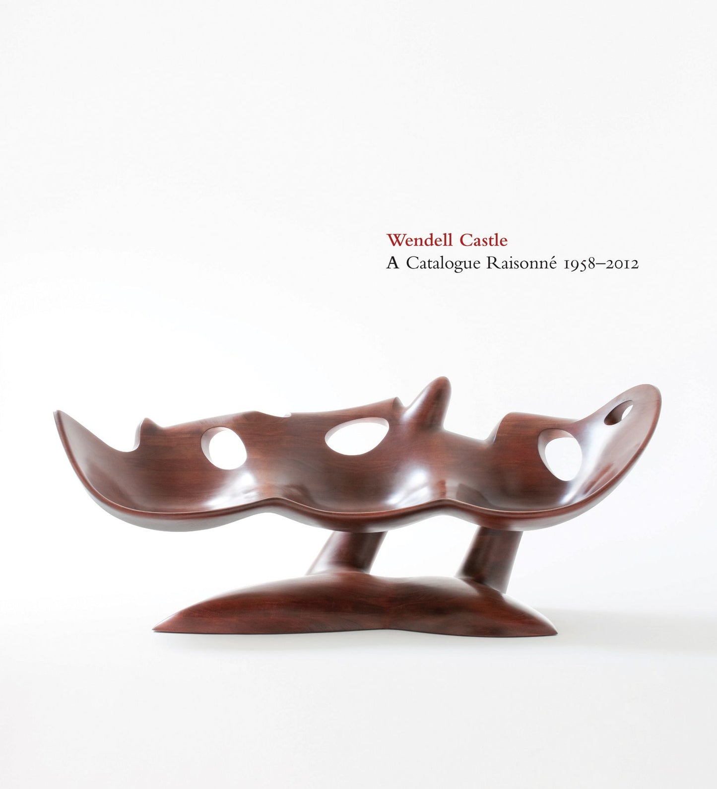 Wendell Castle: A Catalogue Raisonnè, 1958-2012