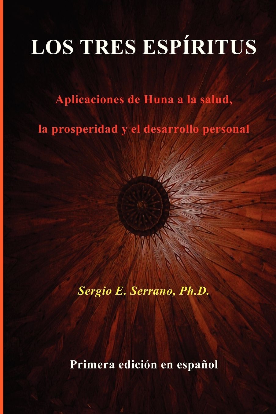 LOS TRES ESPÍRITUS: Aplicaciones de Huna a la salud, la prosperidad y el desarrollo personal