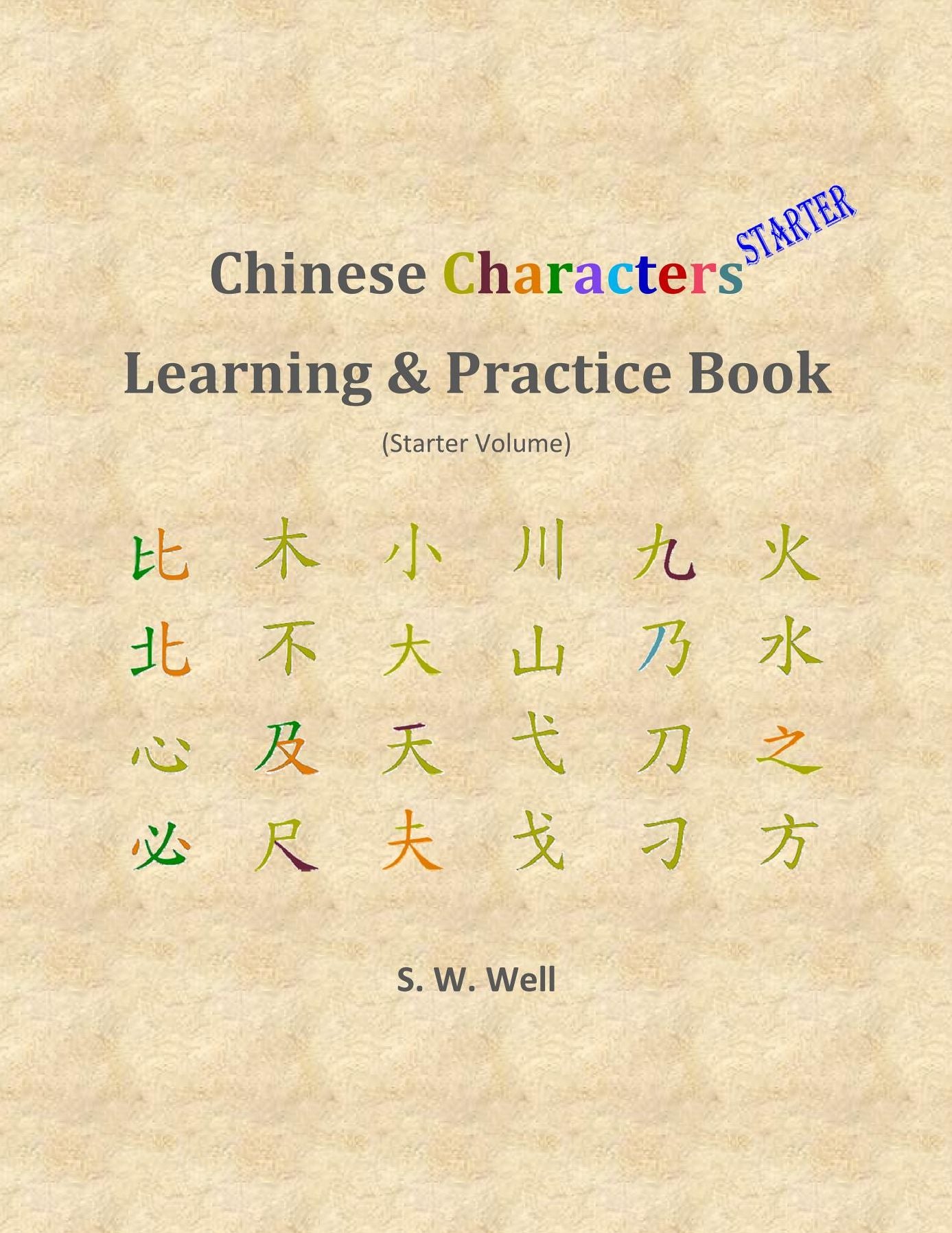 Chinese Characters Learning & Practice Book, Starter Volume: Learning Chinese Characters with Their Stories in Colour, Starter Volume