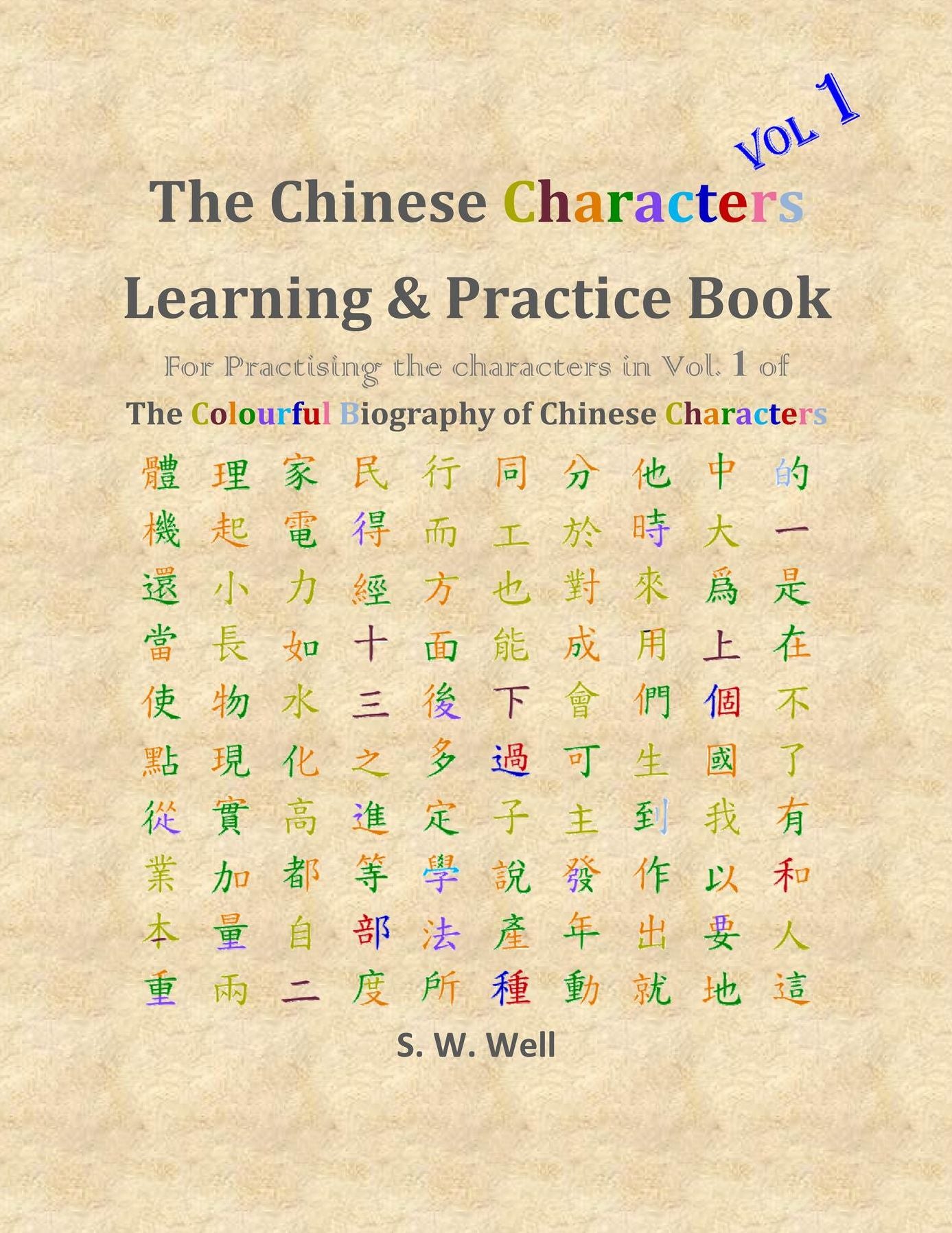 Chinese Characters Learning & Practice Book, Volume 1: Learning Chinese Characters with Their Stories in Colour, Volume 1