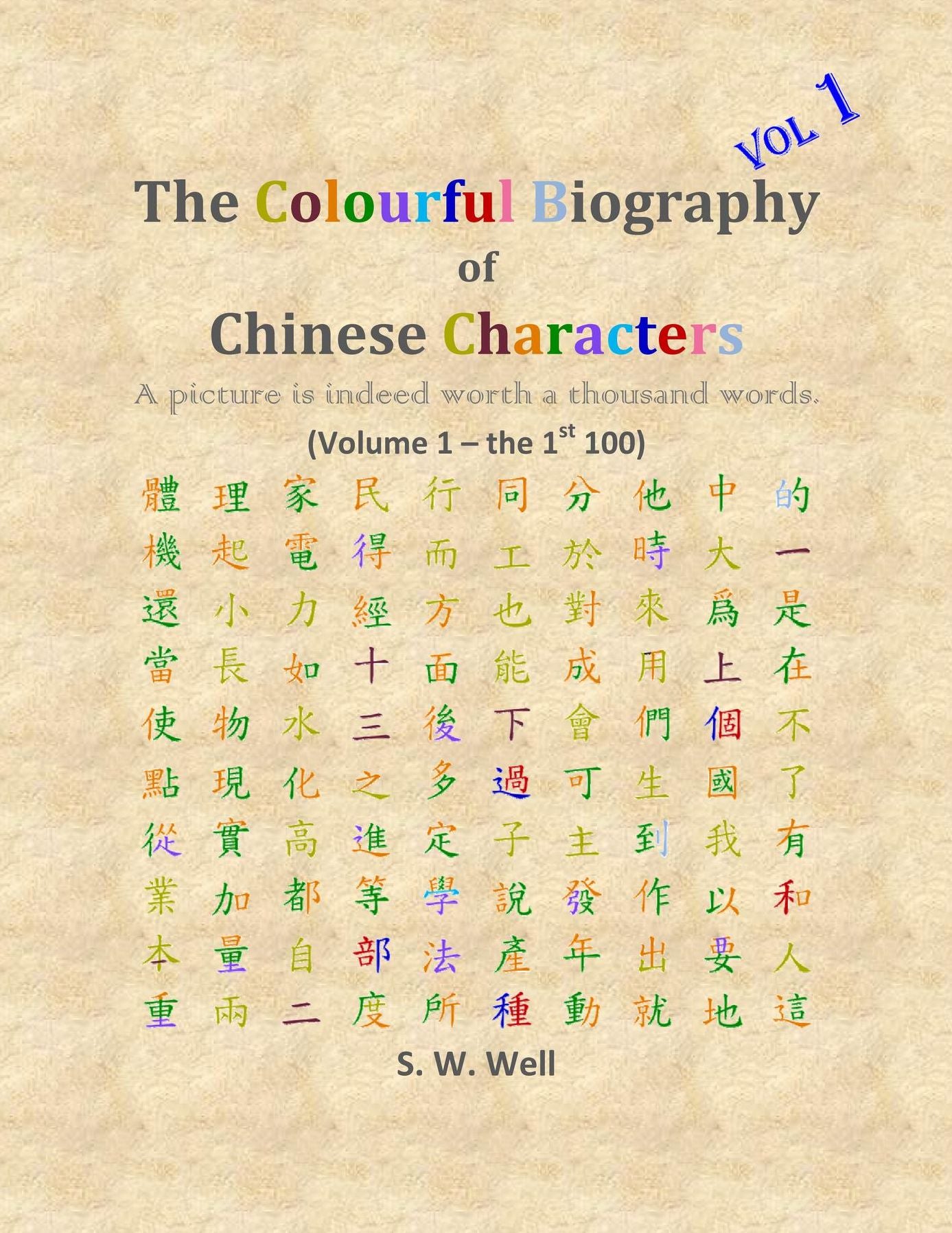 The Colourful Biography of Chinese Characters, Volume 1: The Complete Book of Chinese Characters with Their Stories in Colour, Volume 1