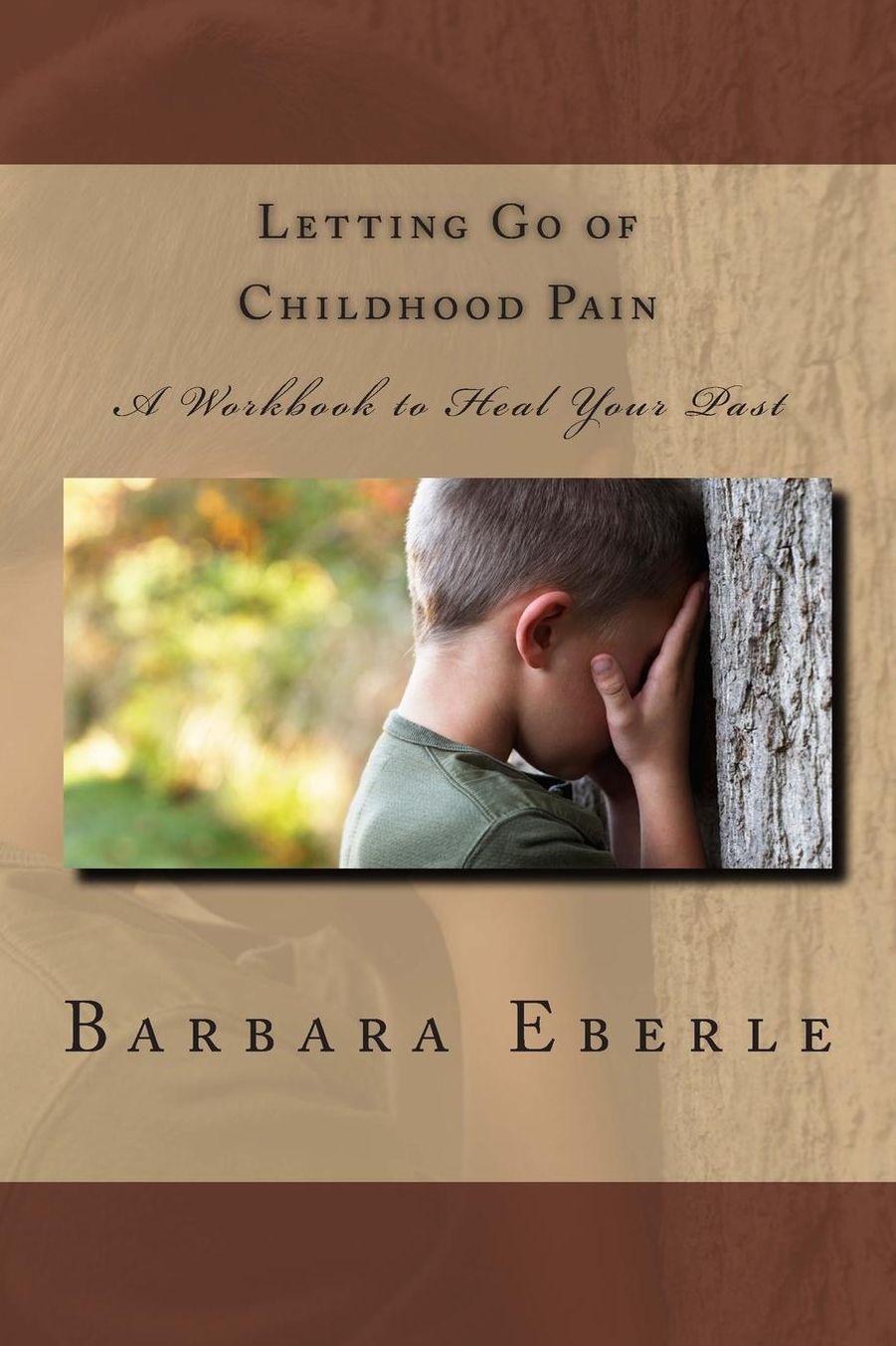 Letting Go of Childhood Pain: A Workbook to Heal Your Past