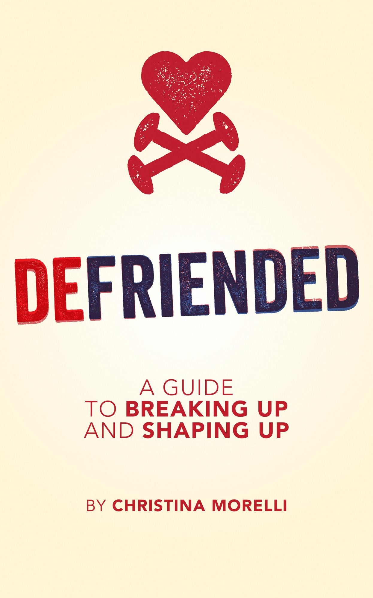 Defriended: A Guide To Breaking Up and Shaping Up