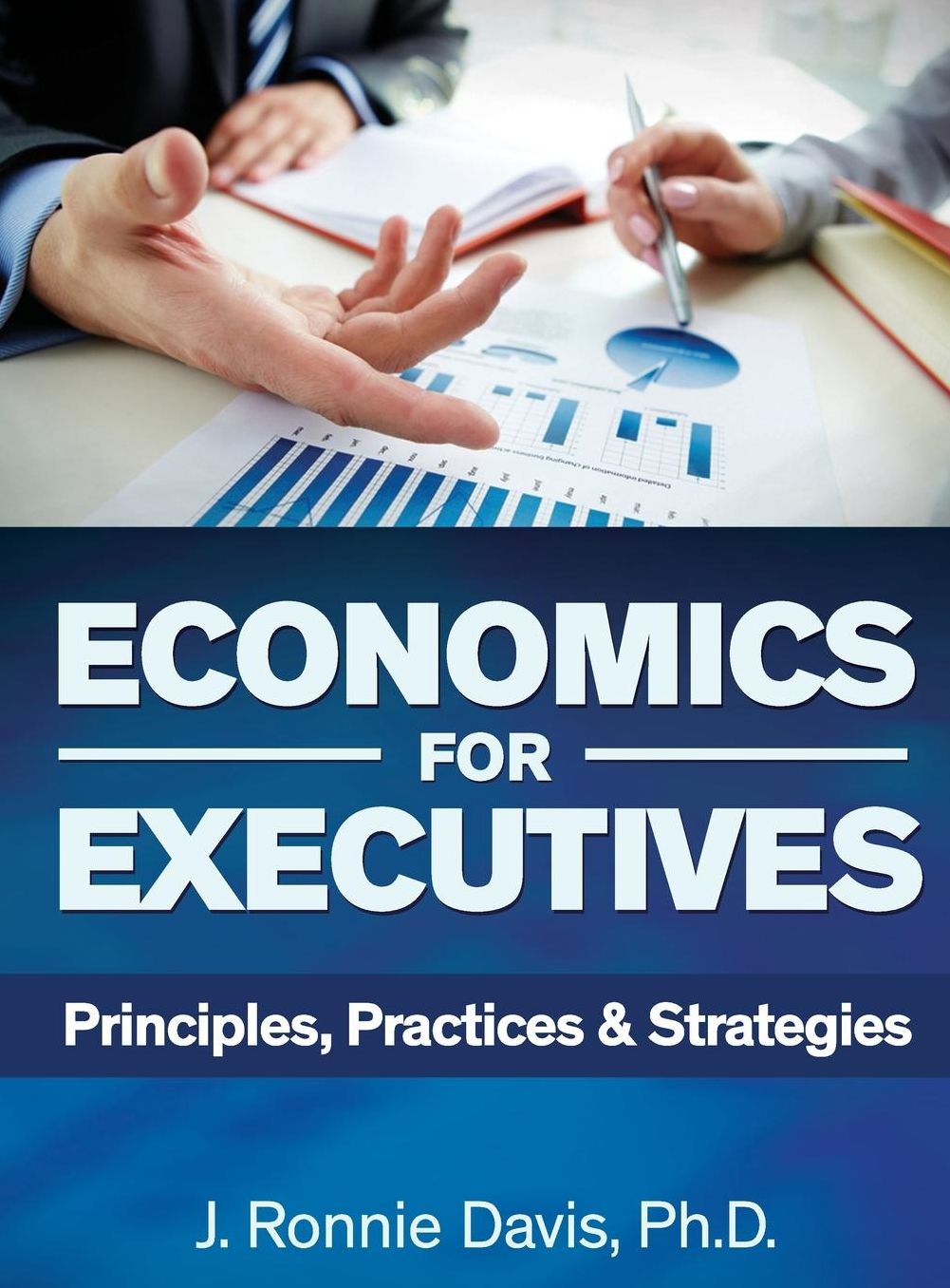 Economics for Executives: Principles, Practices & Strategies