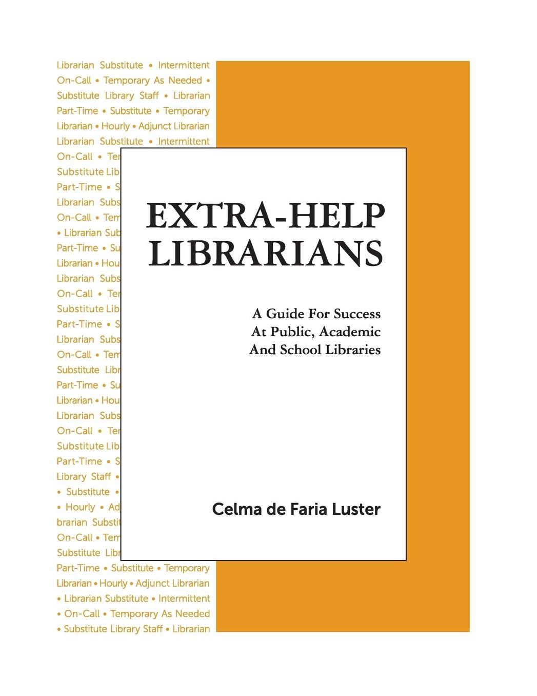 Extra-Help Librarians: A Guide for Success at Public, Academic and School Libraries
