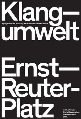 Klangumwelt Ernst-Reuter-Platz: A Project of the Auditory Architecture Research Unit