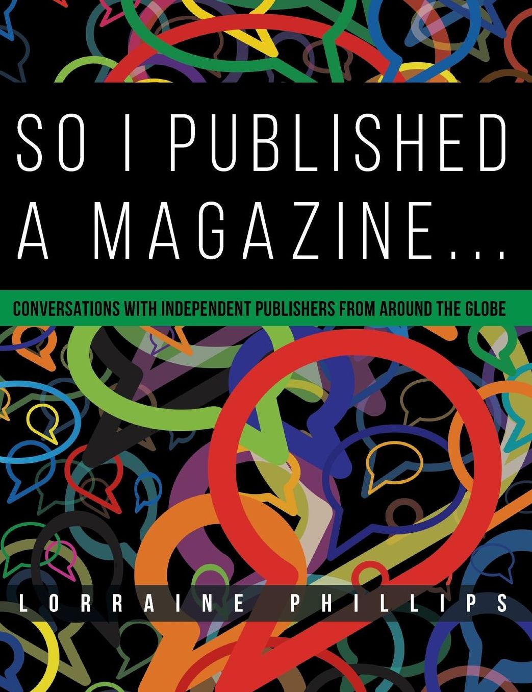 So I Published A Magazine: Conversations with Independent Publishers from Around the Globe