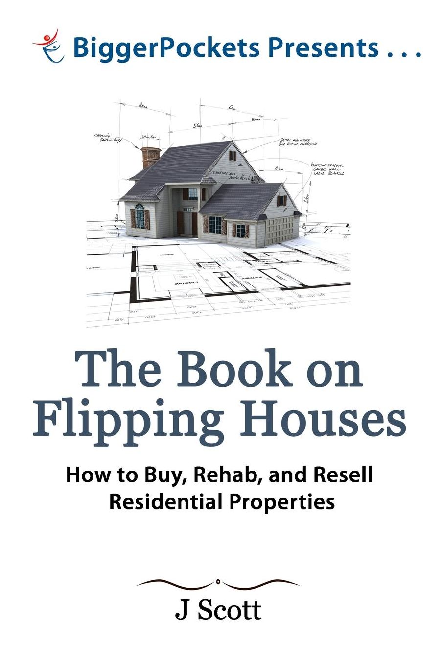 The Book on Flipping Houses: How to Buy, Rehab, and Resell Residential Properties