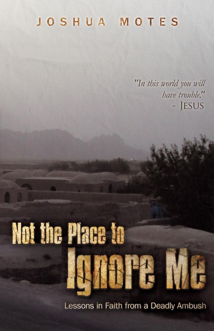 Not the Place to Ignore Me: Lessons in Faith from a Deadly Ambush