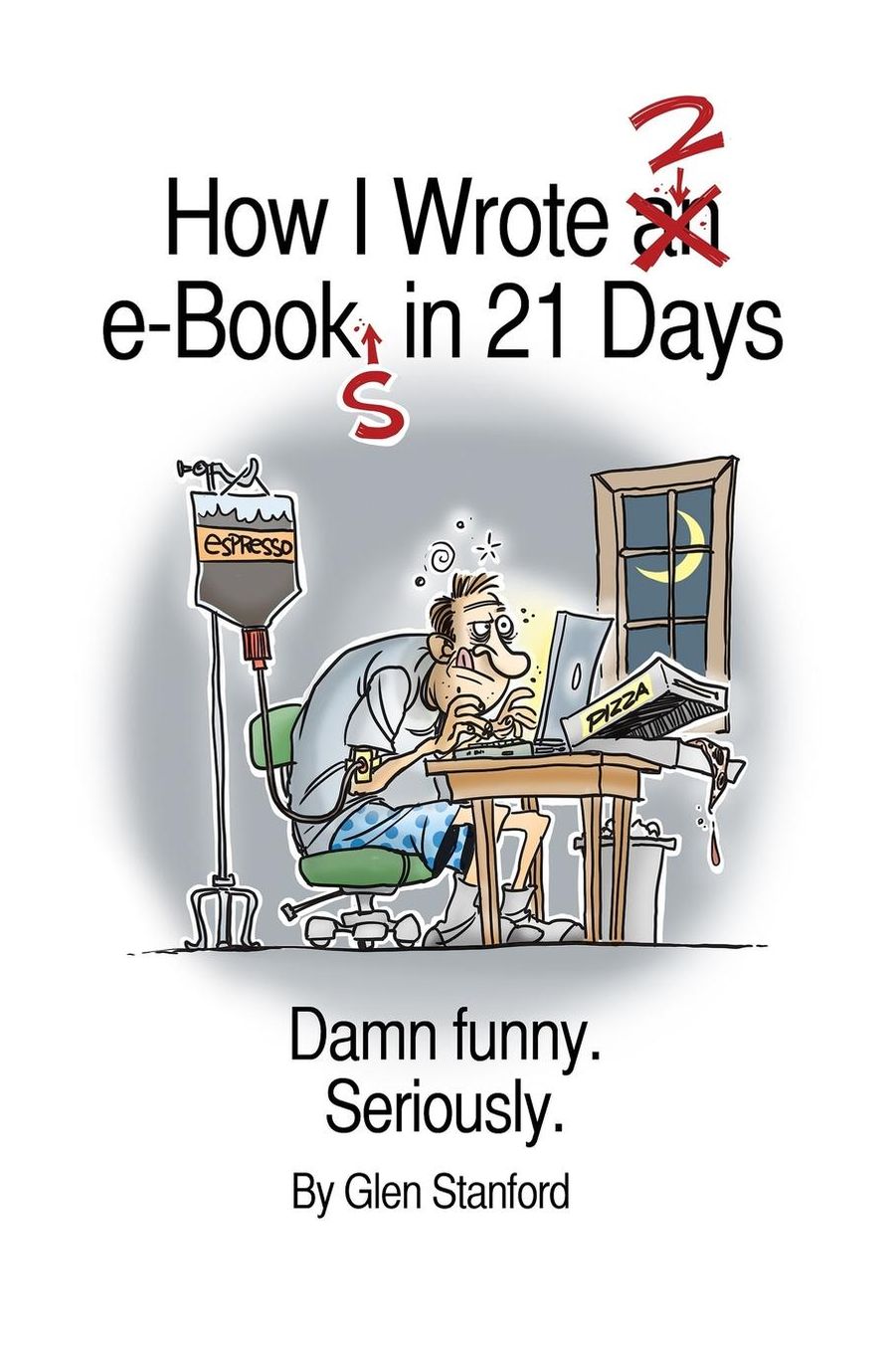 How I Wrote 2 e-Books in 21 Days: Damn Funny. Seriously.