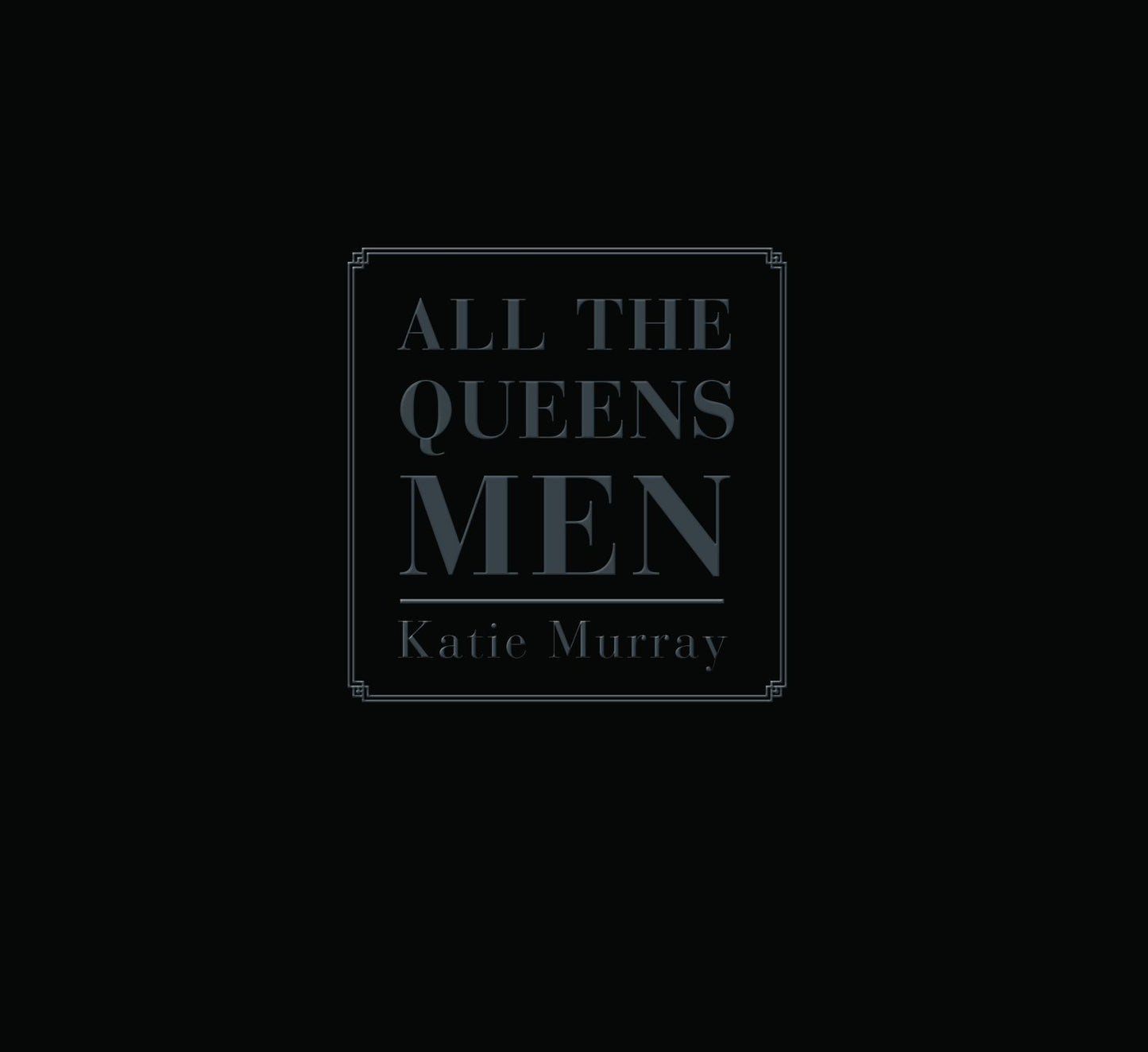 Katie Murray: All the Queens Men