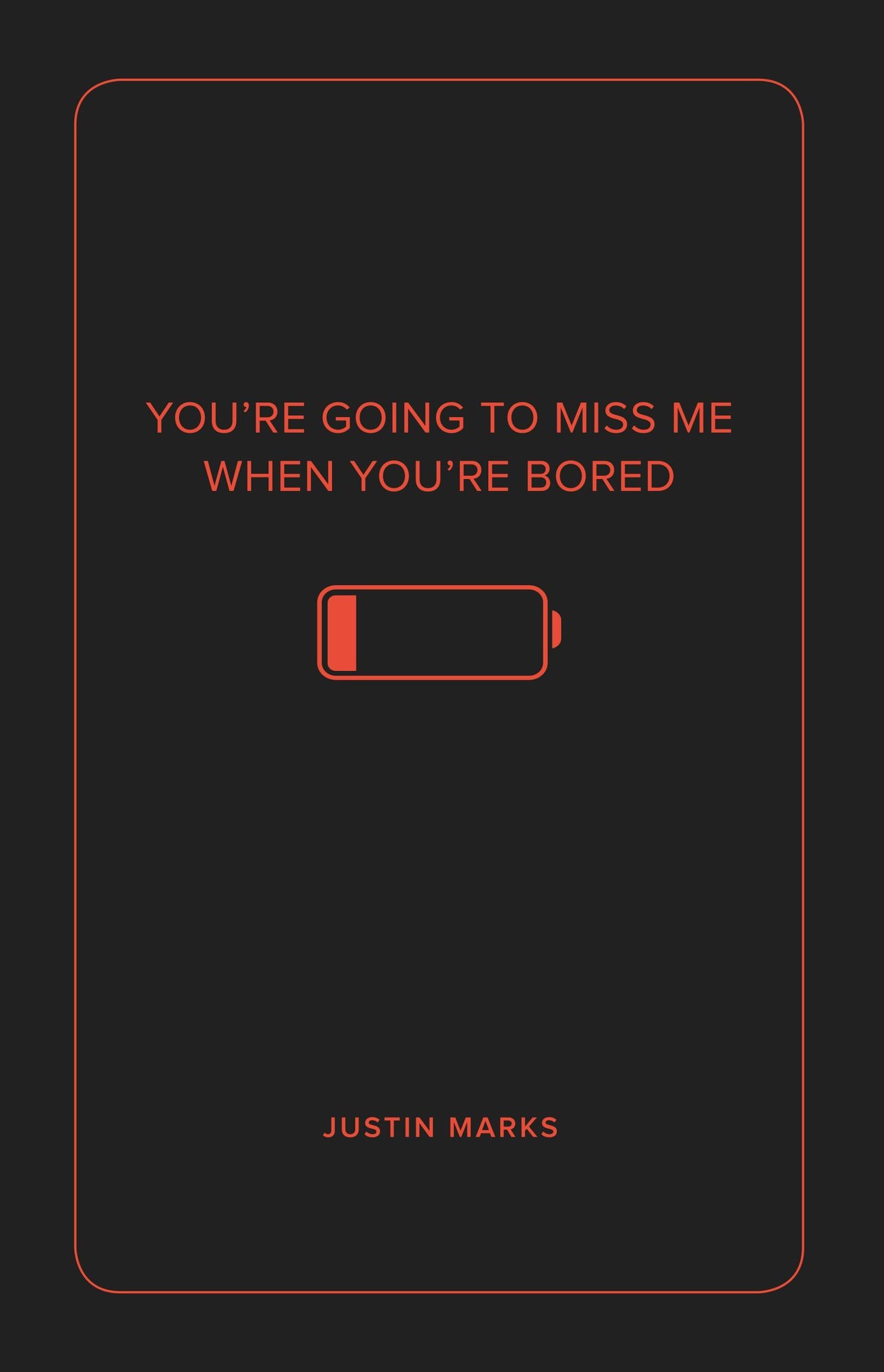 You're Going to Miss Me When You're Bored
