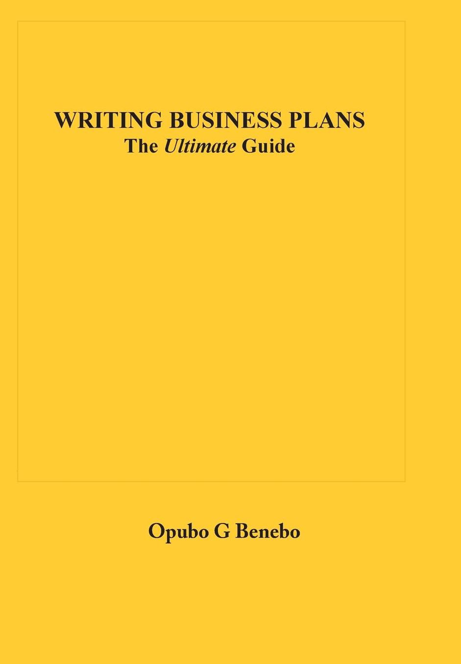 Writing Business Plans: The Ultimate Guide