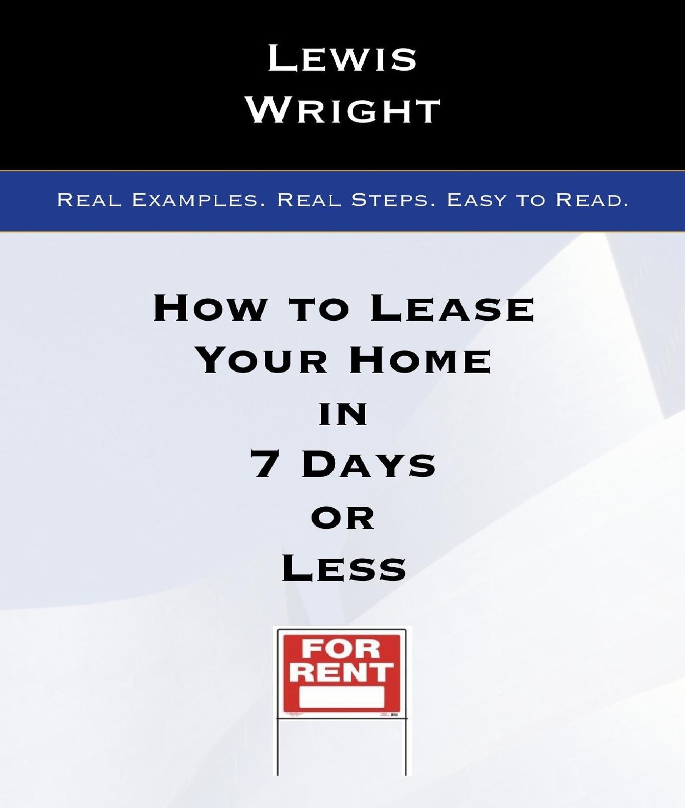 How To Lease Your Home In 7 Days Or Less: Real Examples. Real Steps. Easy To Read.