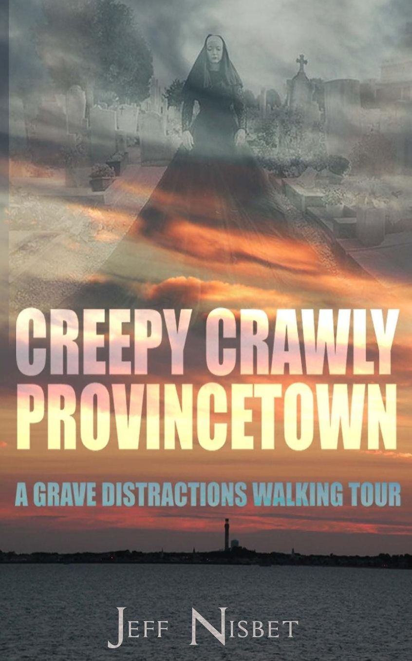 Creepy Crawly Provincetown: A Grave Distractions Walking Tour