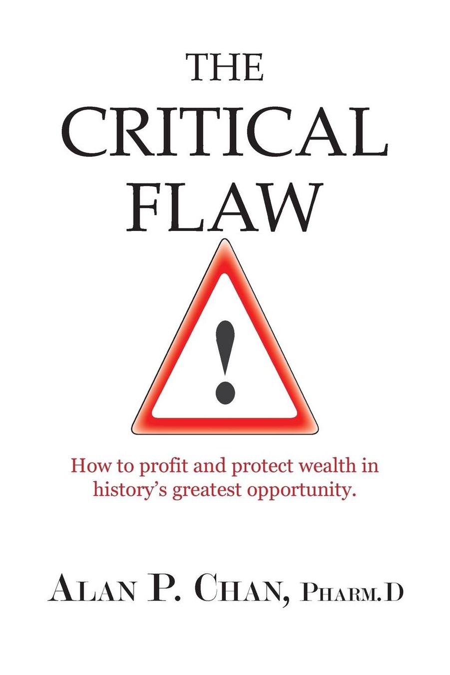The Critical Flaw: How to Profit and Protect Wealth in History's Greatest Opportunity