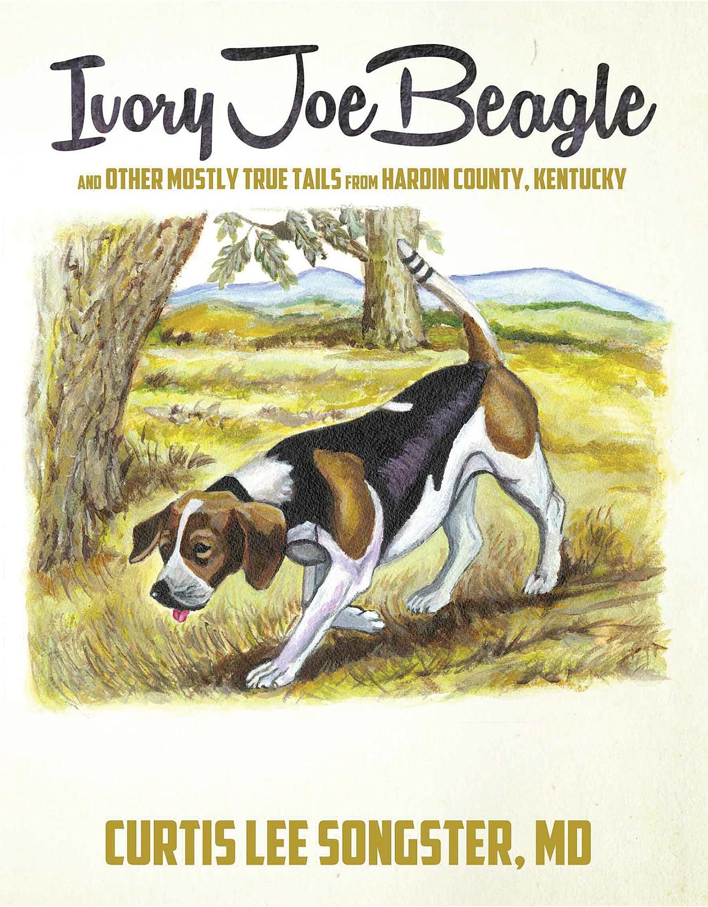 Ivory Joe Beagle: and Other Mostly True Tails from Hardin County, Kentucky