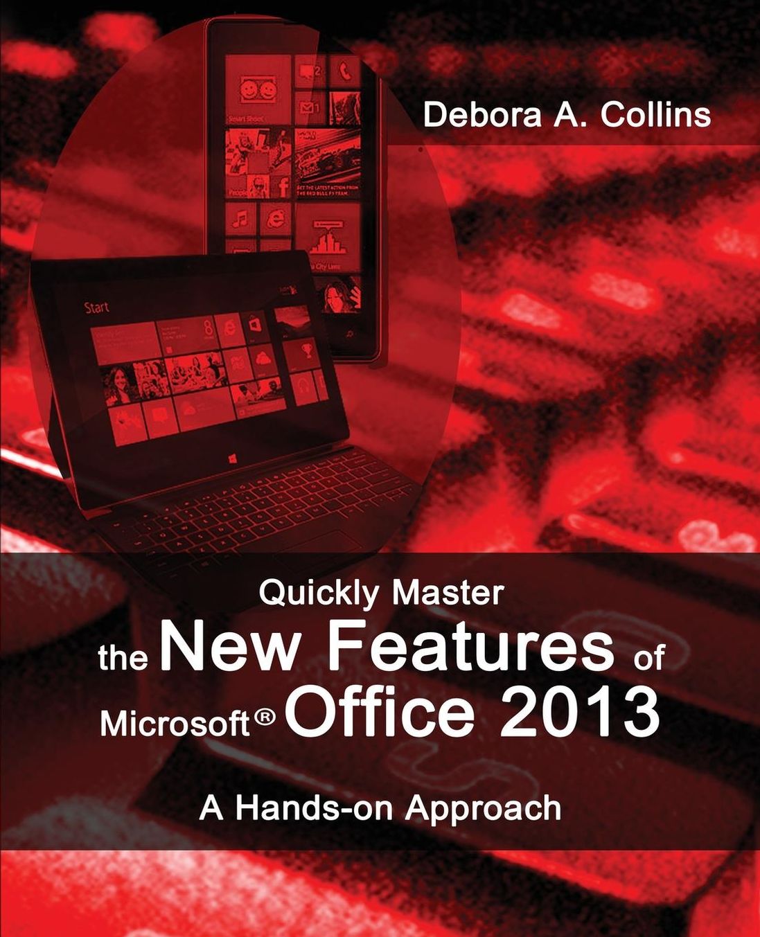Quickly Master the New Features of Microsoft Office 2013: A Hands-on Approach
