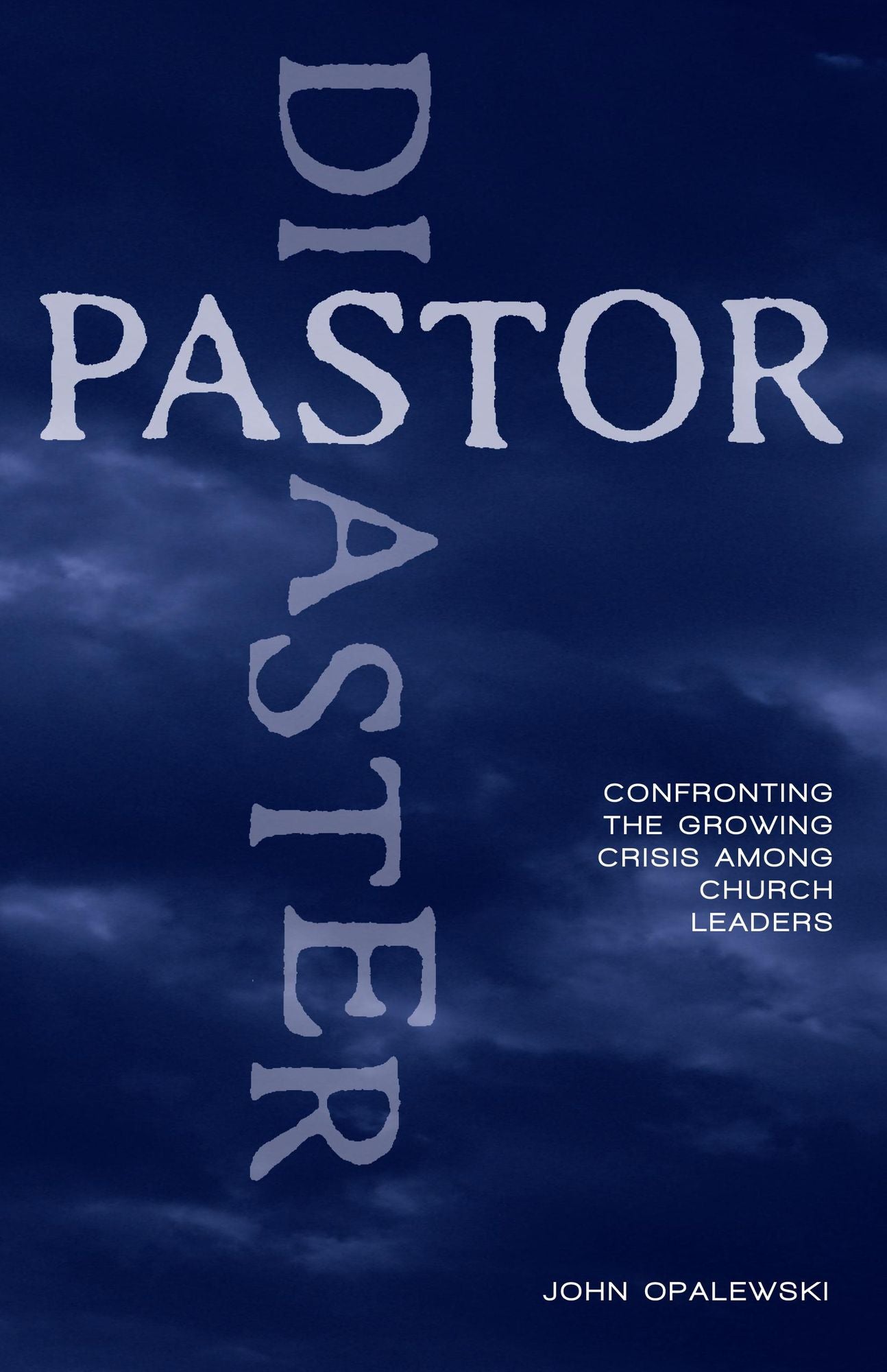 Pastor Disaster: Confronting the Growing Crisis Among Church Leaders