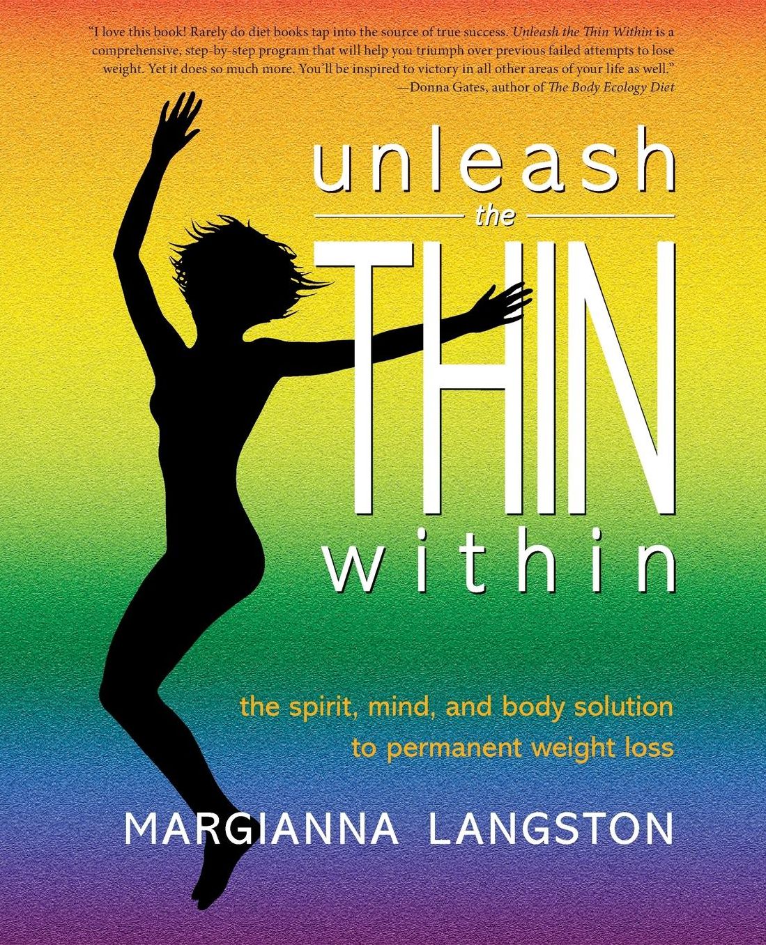 Unleash the Thin Within: The Spirit, Mind, and Body Solution to Permanent Weight Loss