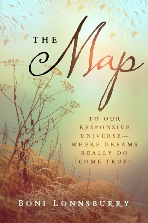 The Map: To Our Responsive Universe, Where Dreams Really DO Come True