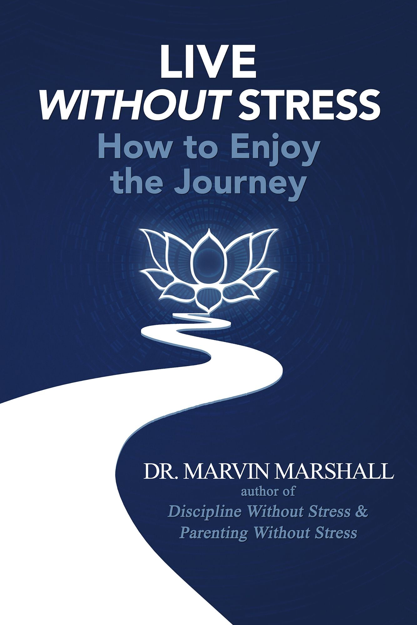Live Without Stress: How to Enjoy the Journey