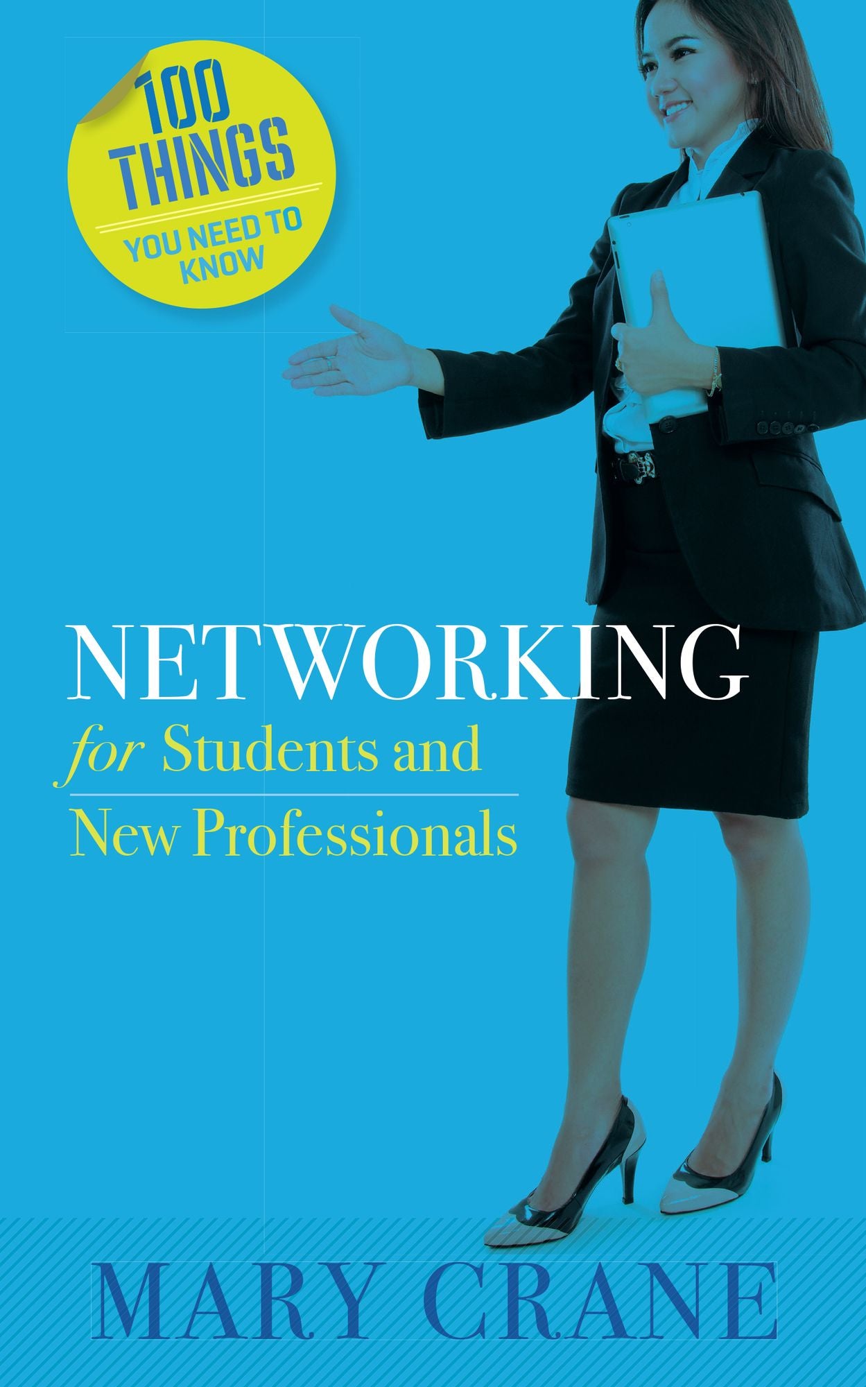 100 Things You Need to Know: Networking: For Students and New Professionals