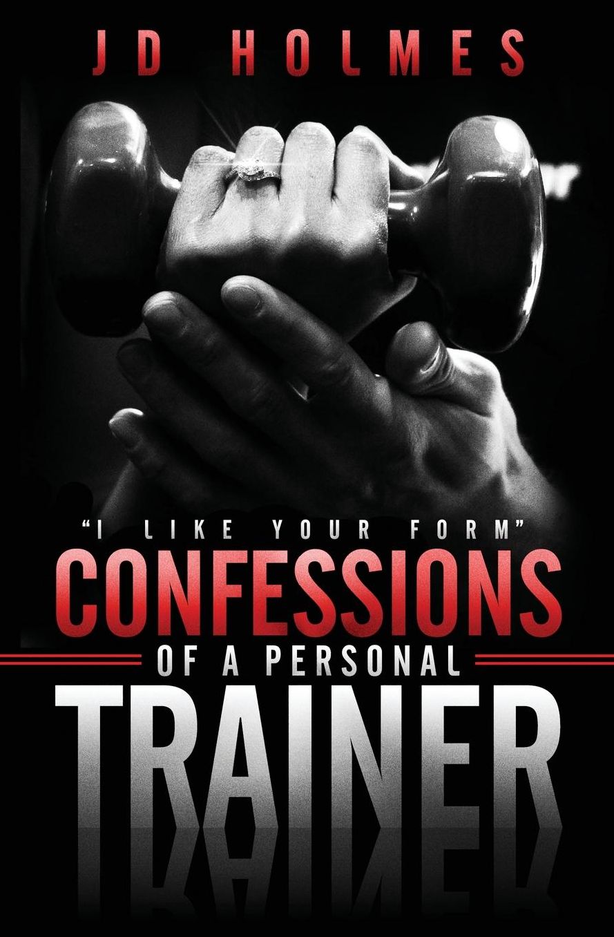 I Like Your Form: Confessions of a Personal Trainer