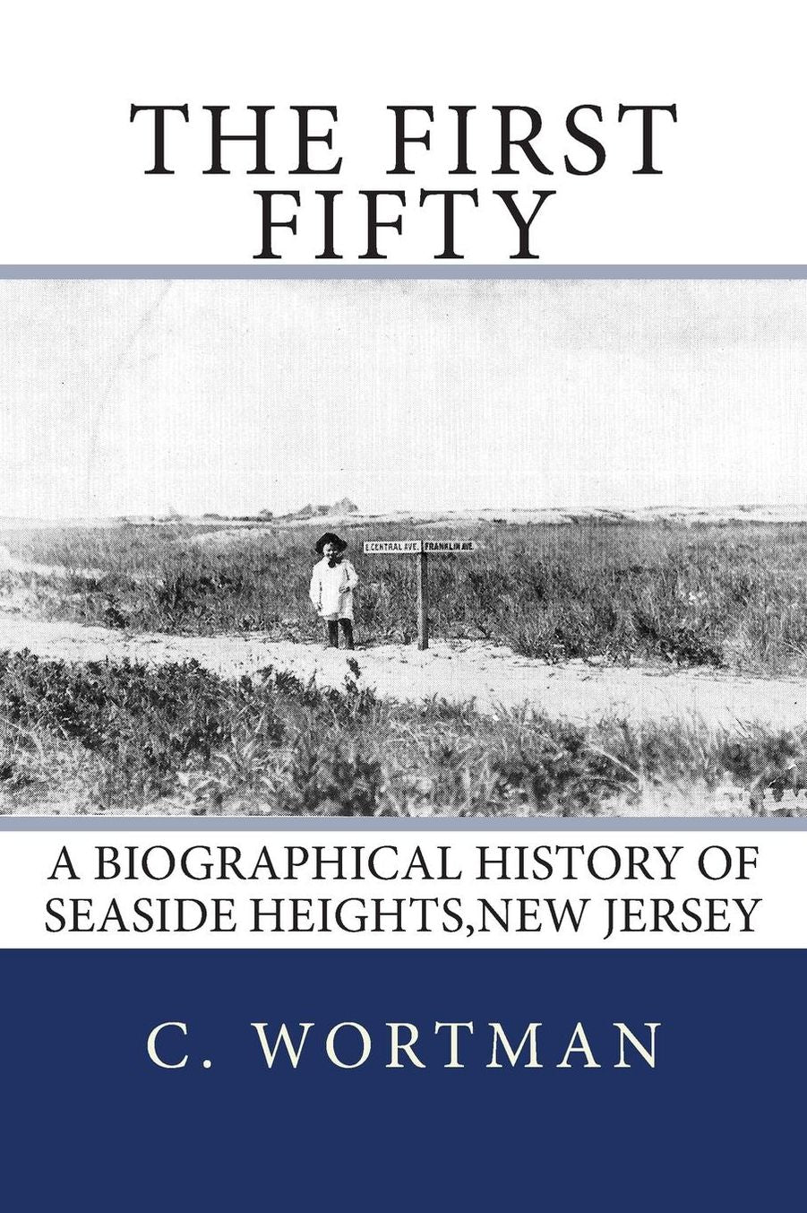 The First Fifty: A Biographical history of SEASIDE HEIGHTS,NEW JERSEY