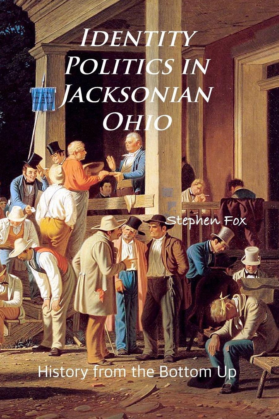 Identity Politics in Jacksonian Ohio: History from the Bottom Up