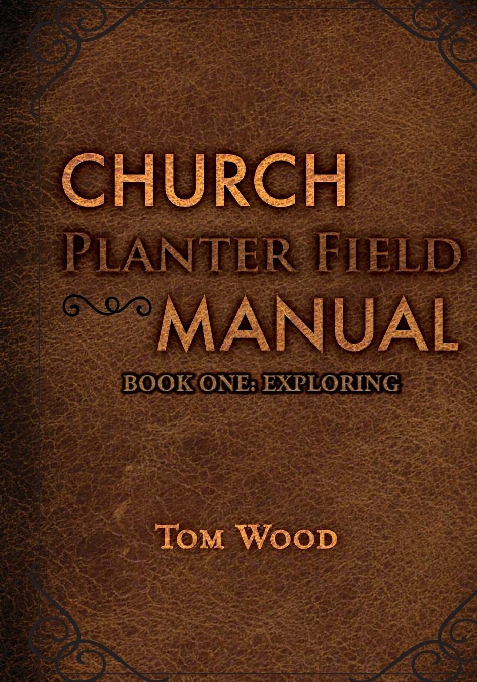 Church Planter Field Manual: Exploring
