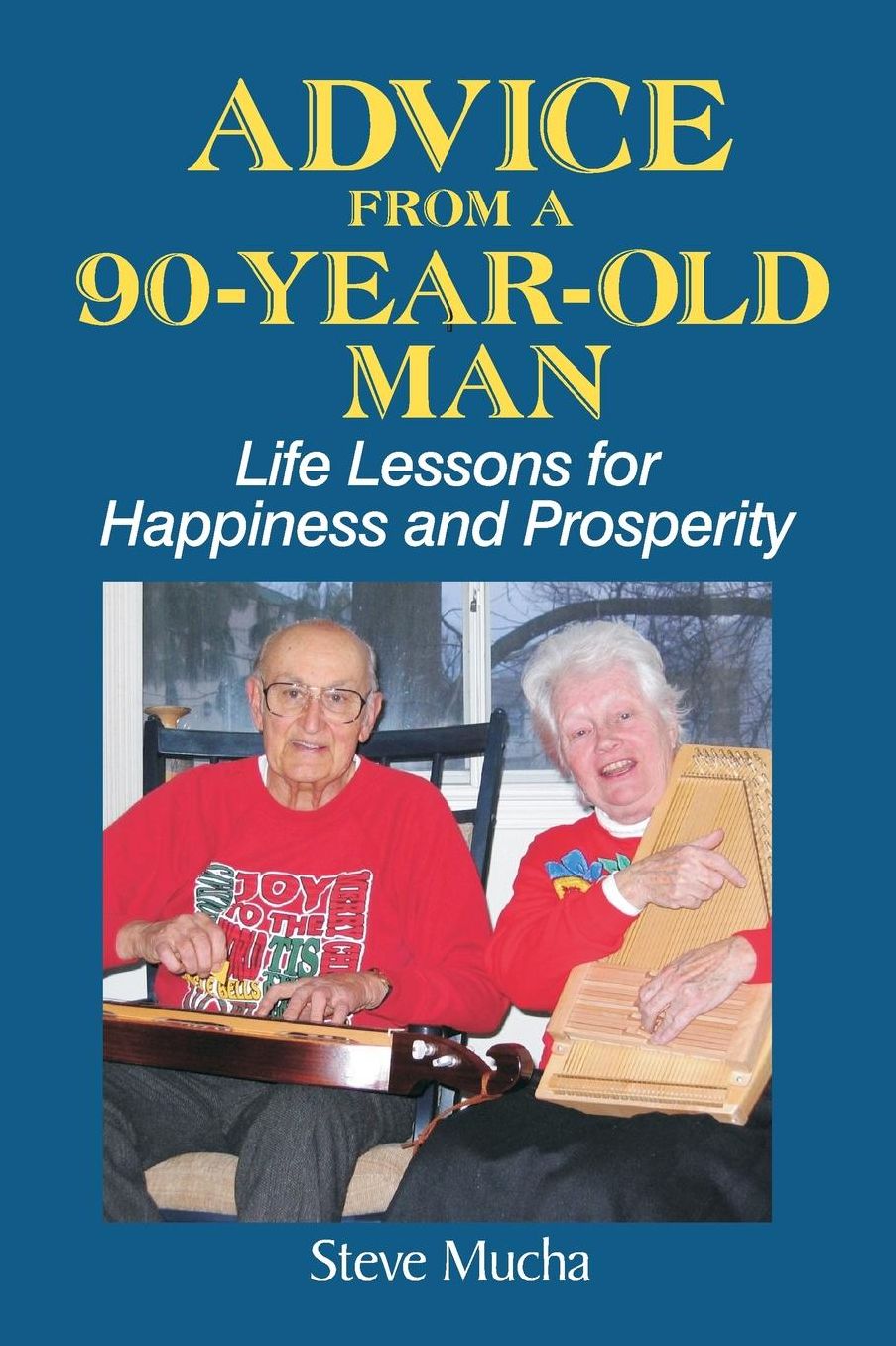 Advice From a 90-Year-Old Man: Life Lessons for Happiness and Prosperity