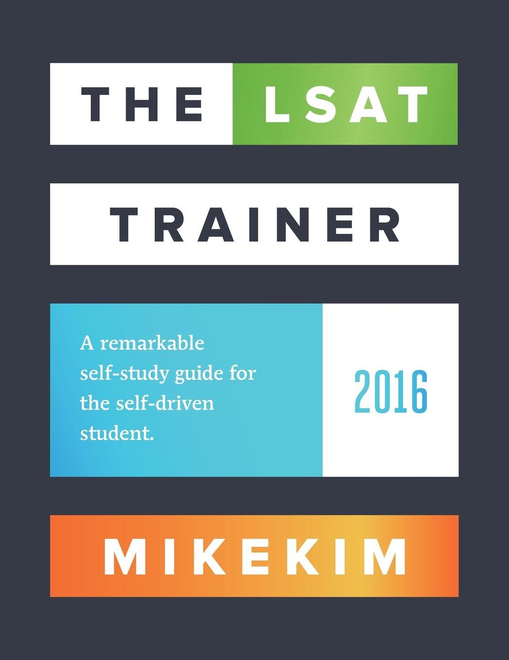 The LSAT Trainer: A Remarkable Self-Study Guide For The Self-Driven Student