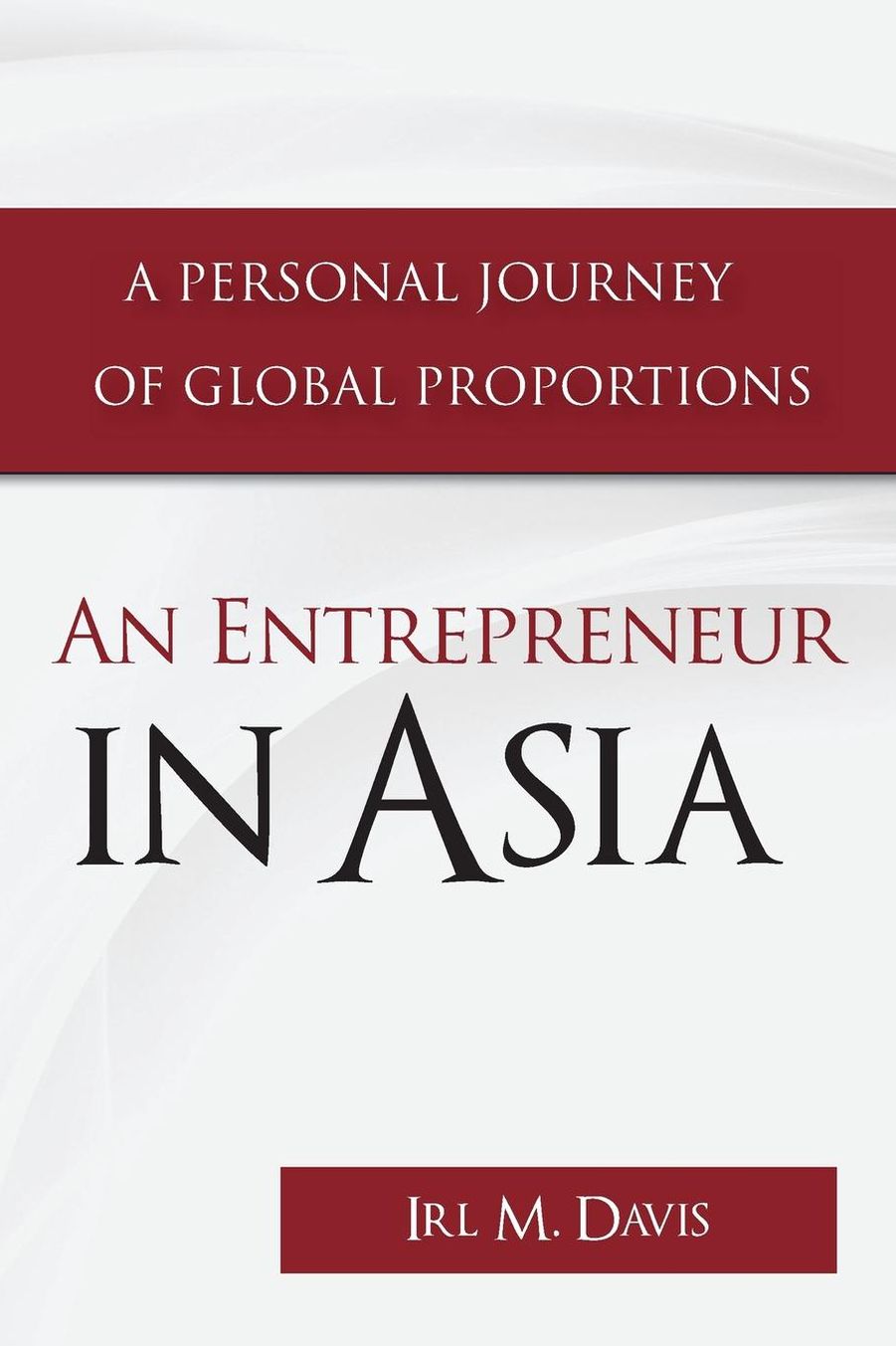 An Entrepreneur in Asia: A Personal Journey of Global Proportions