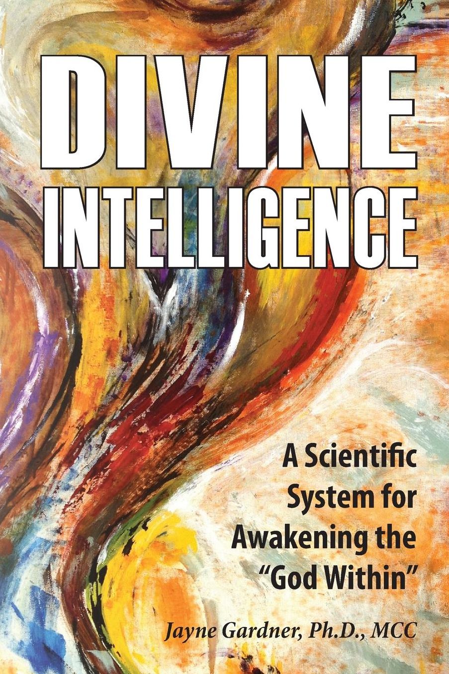 Divine Intelligence: A Scientific System for Awakening the "God Within"