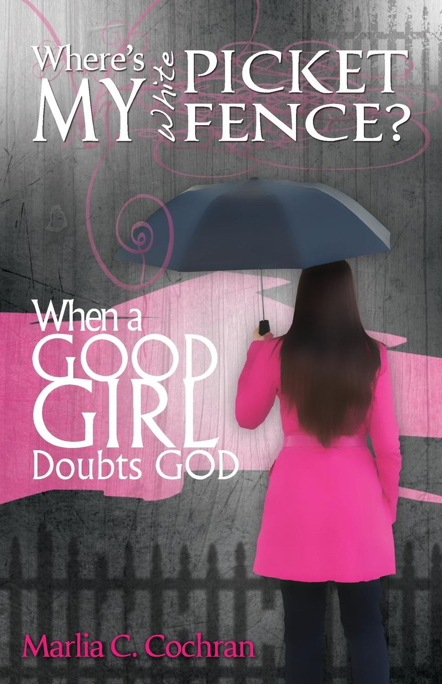 Where's My White Picket Fence?: When A Good Girl Doubts God