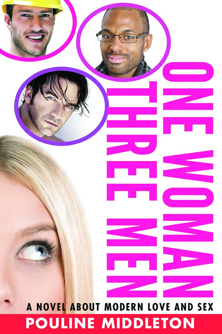 One Woman Three Men: A Novel About Modern Love and Sex