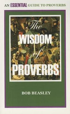 The Wisdom of Proverbs: An Essential Guide to Proverbs
