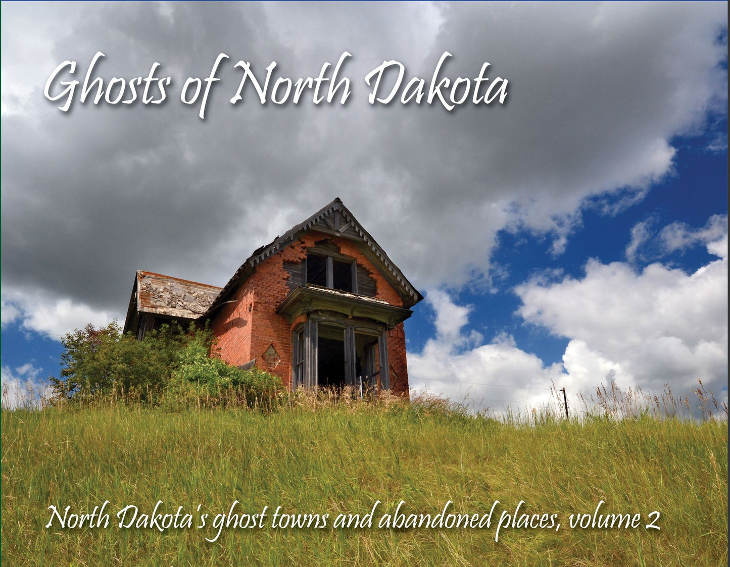 Ghosts of North Dakota: North Dakota's Ghost Towns and Abandoned Places, Volume 2