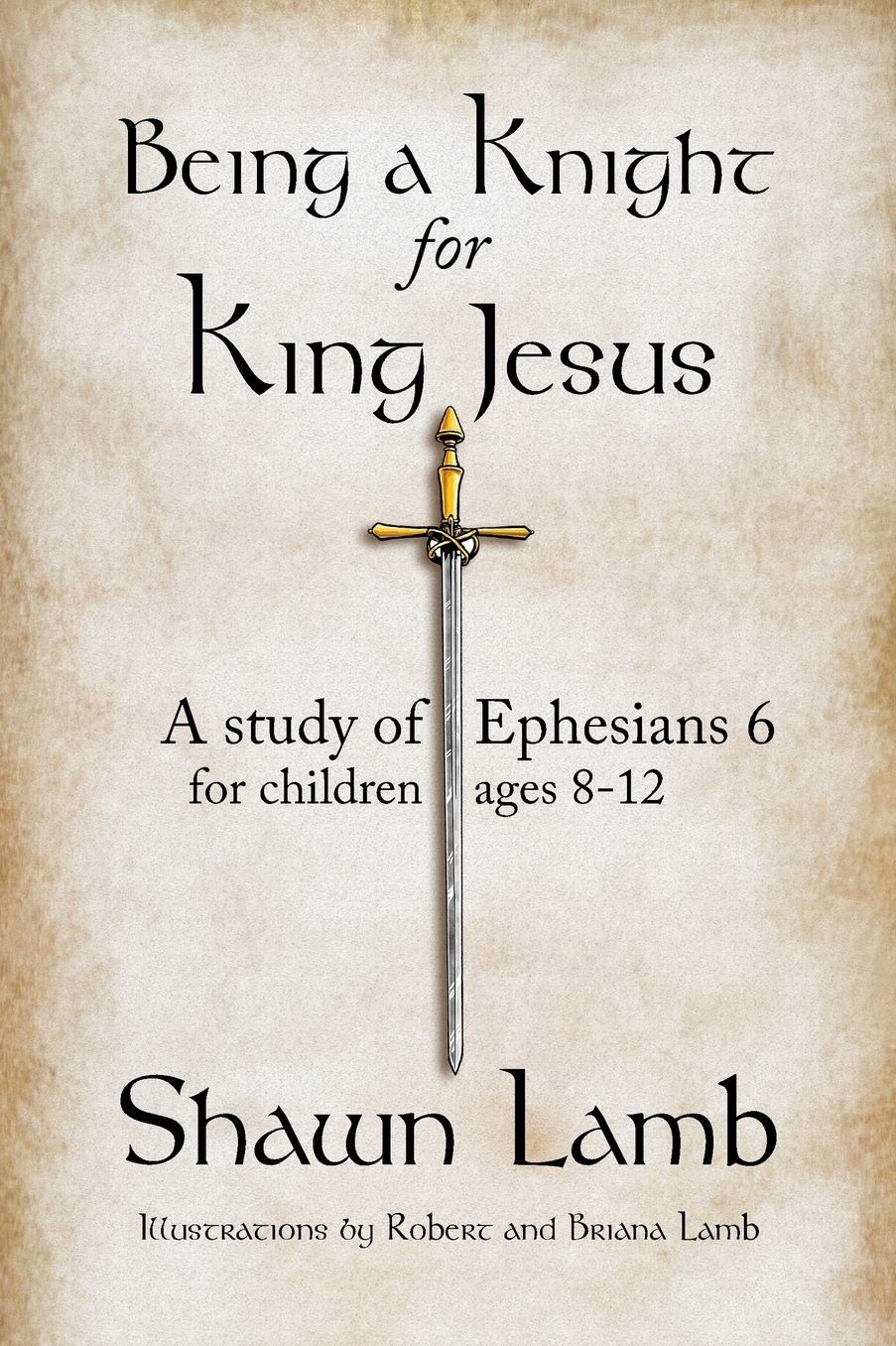 Being a Knight for King Jesus: A study of Ephesians 6 for children 8-12