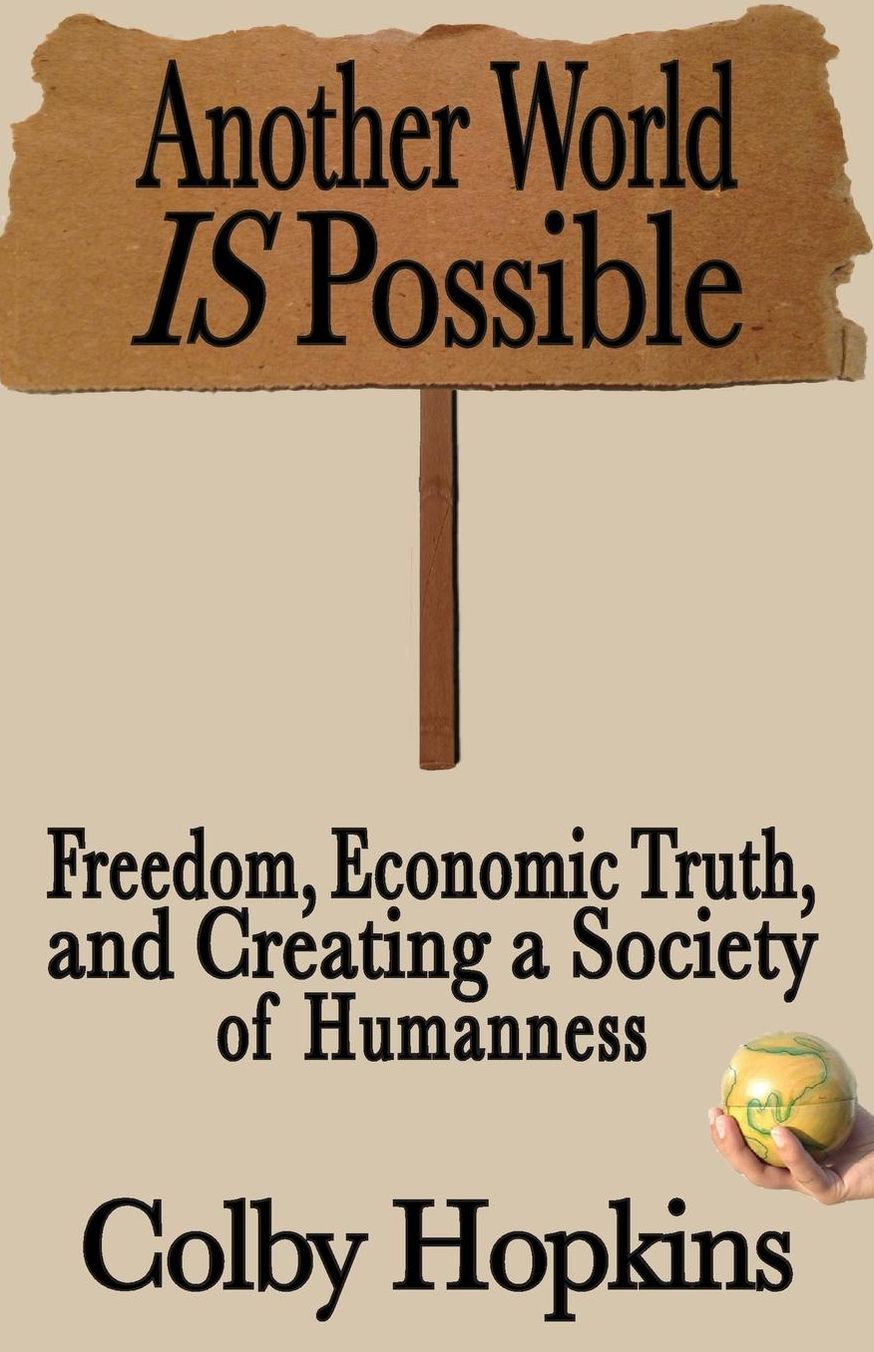 Another World Is Possible: Freedom, Economic Truth, and Creating a Society of Humanness